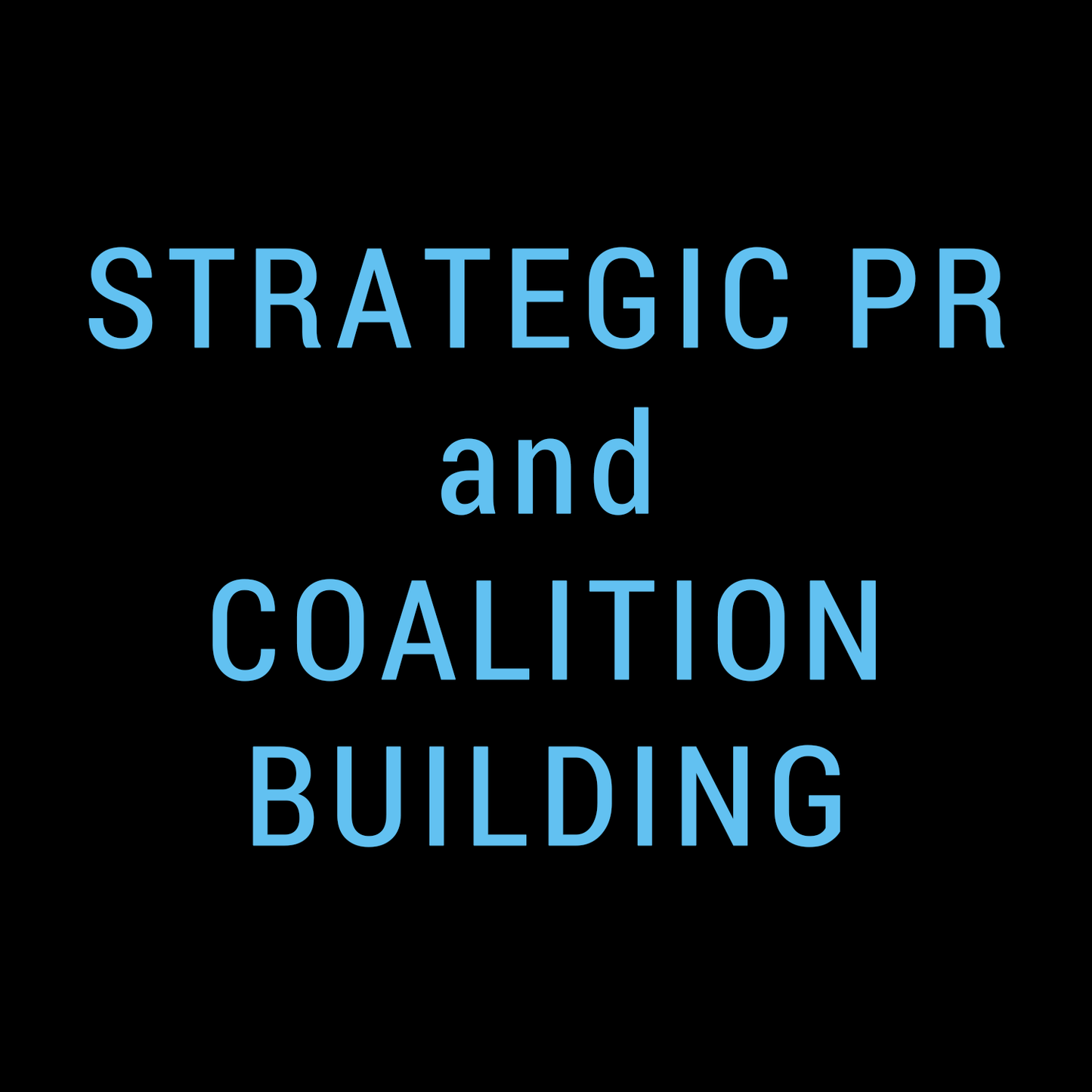 STRATEGIC PR and BIPARTISAN COALITION BUILDING