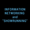 Information Networking / "Showrunning" Systems